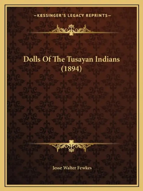 Dolls Of The Tusayan Indians (1894) by Jesse Walter Fewkes