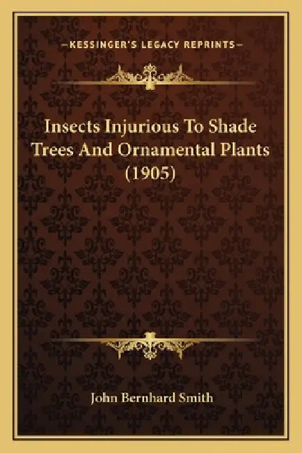 Insects Injurious To Shade Trees And Ornamental Plants (1905) by John Bernhard Smith