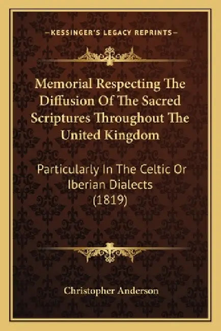 Memorial Respecting The Diffusion Of The Sacred Scriptures Throughout The United Kingdom: Particularly In The Celtic Or Iberian Dialects (1819) by Christopher Anderson