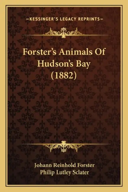 Forster's Animals Of Hudson's Bay (1882) by Johann Reinhold Forster, Philip Lutley Sclater
