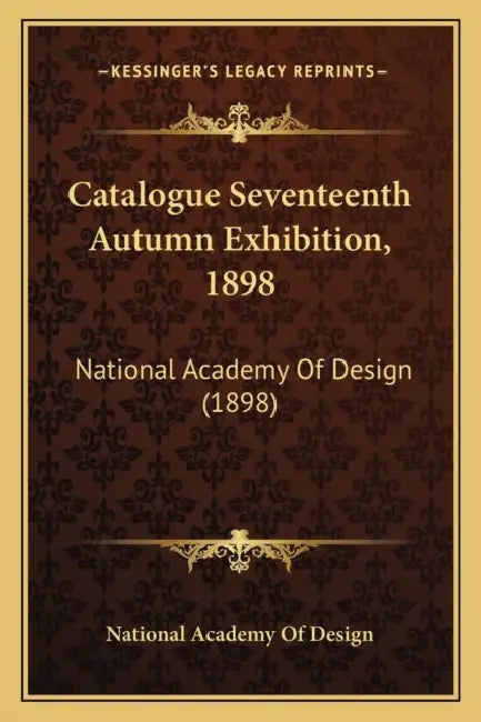 Catalogue Seventeenth Autumn Exhibition, 1898: National Academy Of Design (1898) by National Academy of Design