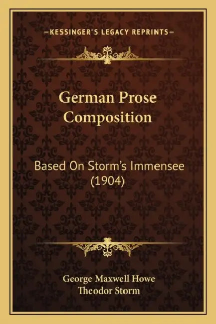 German Prose Composition: Based On Storm's Immensee (1904) by George Maxwell Howe, Theodor Storm