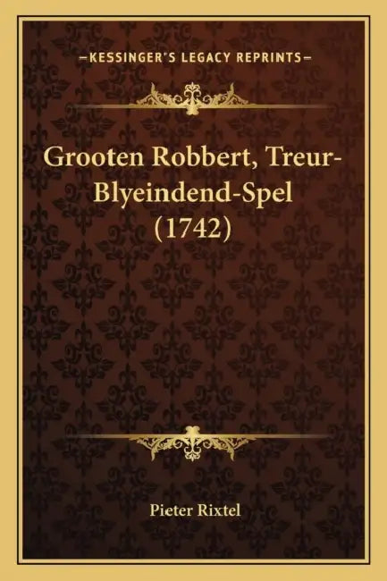 Grooten Robbert, Treur-Blyeindend-Spel (1742) by Pieter Rixtel