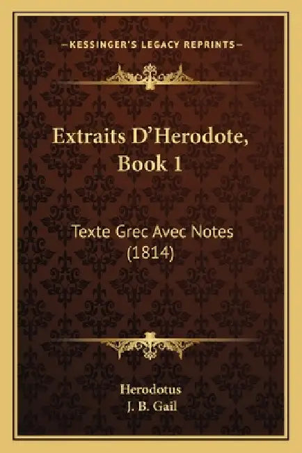 Extraits D'Herodote, Book 1: Texte Grec Avec Notes (1814) by Herodotus, J. B. Gail