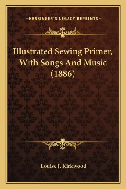 Illustrated Sewing Primer, With Songs And Music (1886) by Louise J. Kirkwood