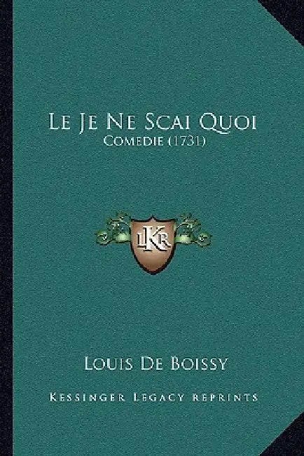 Le Je Ne Scai Quoi: Comedie (1731) by Louis de Boissy