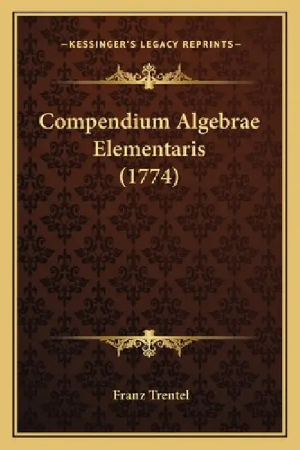 Compendium Algebrae Elementaris (1774) by Franz Trentel