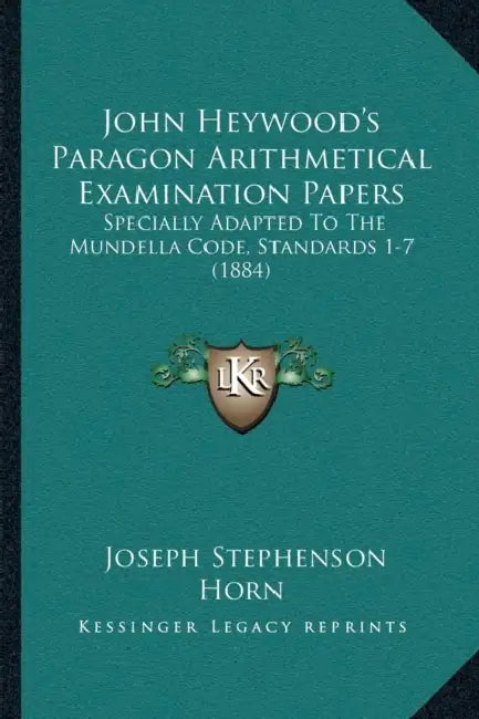 John Heywood's Paragon Arithmetical Examination Papers: Specially Adapted To The Mundella Code, Standards 1-7 (1884) by Joseph Stephenson Horn