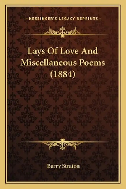 Lays Of Love And Miscellaneous Poems (1884) by Barry Straton