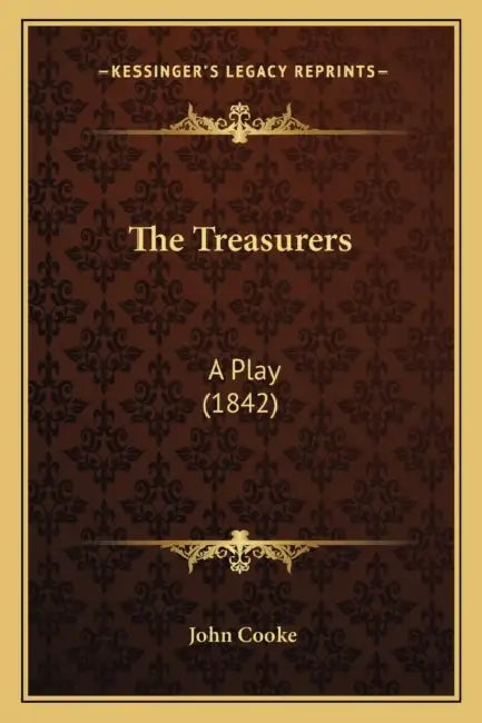 The Treasurers: A Play (1842) by John Cooke