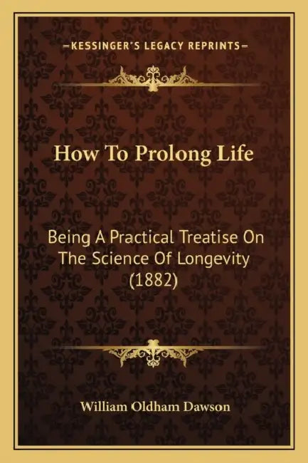 How To Prolong Life: Being A Practical Treatise On The Science Of Longevity (1882) by William Oldham Dawson