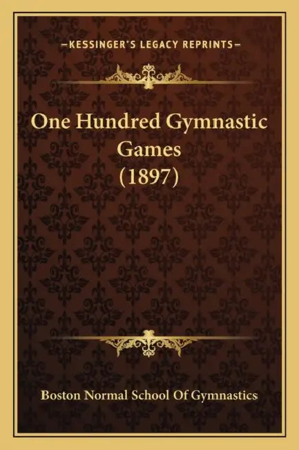 One Hundred Gymnastic Games (1897) by Boston Normal School of Gymnastics