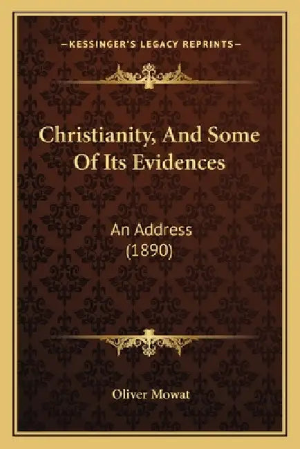 Christianity, And Some Of Its Evidences: An Address (1890) by Oliver Mowat