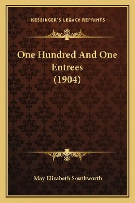 One Hundred And One Entrees (1904) by May Elizabeth Southworth