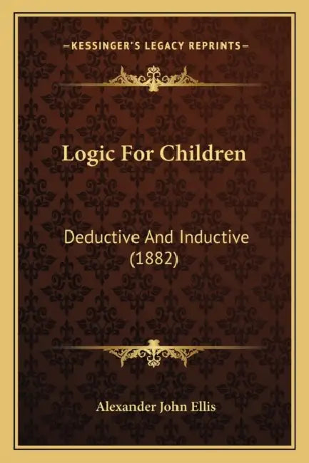 Logic For Children: Deductive And Inductive (1882) by Alexander John Ellis