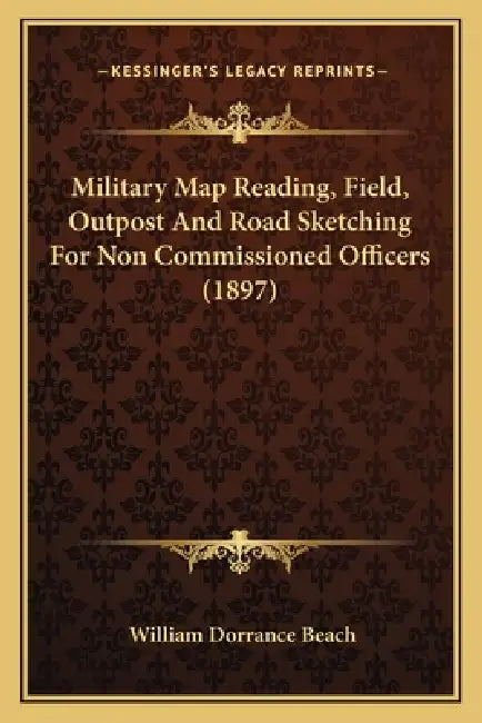 Military Map Reading, Field, Outpost And Road Sketching For Non Commissioned Officers (1897) by William Dorrance Beach