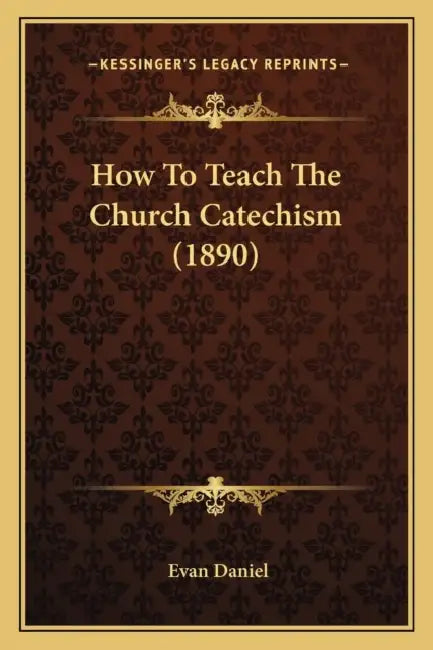 How To Teach The Church Catechism (1890) by Evan Daniel