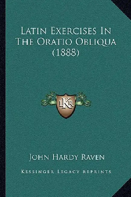 Latin Exercises In The Oratio Obliqua (1888) by John Hardy Raven