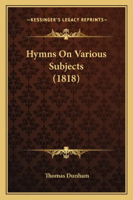 Hymns On Various Subjects (1818) by Thomas Dunham