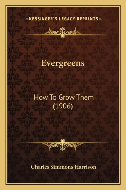 Evergreens: How To Grow Them (1906) by Charles Simmons Harrison
