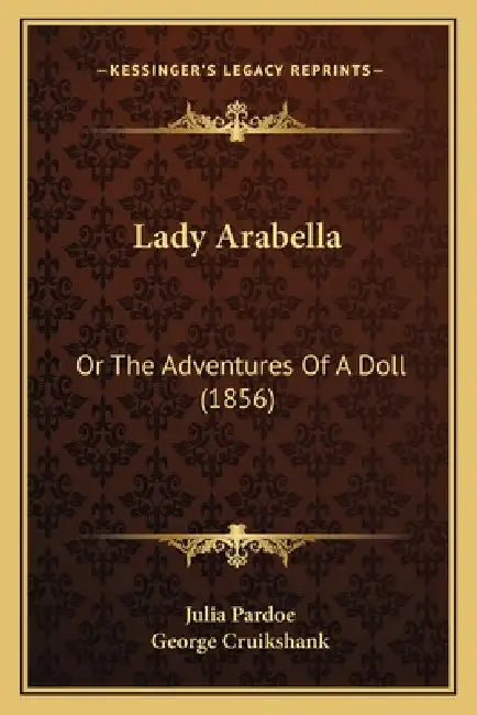 Lady Arabella: Or The Adventures Of A Doll (1856) by Julia Pardoe, George Cruikshank