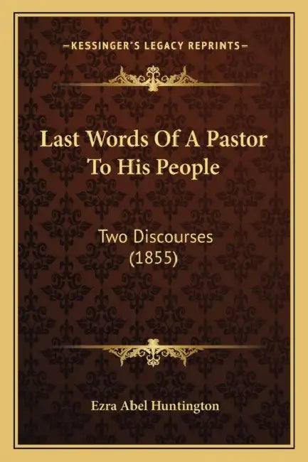 Last Words Of A Pastor To His People: Two Discourses (1855) by Ezra Abel Huntington