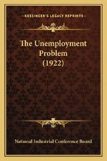 The Unemployment Problem (1922) by National Industrial Conference Board