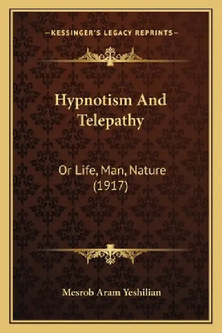 Hypnotism And Telepathy: Or Life, Man, Nature (1917) by Mesrob Aram Yeshilian