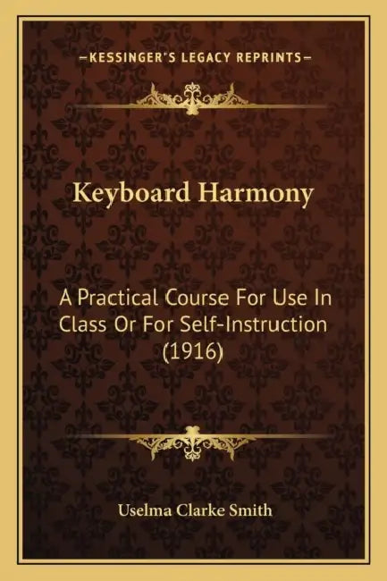 Keyboard Harmony: A Practical Course For Use In Class Or For Self-Instruction (1916) by Uselma Clarke Smith