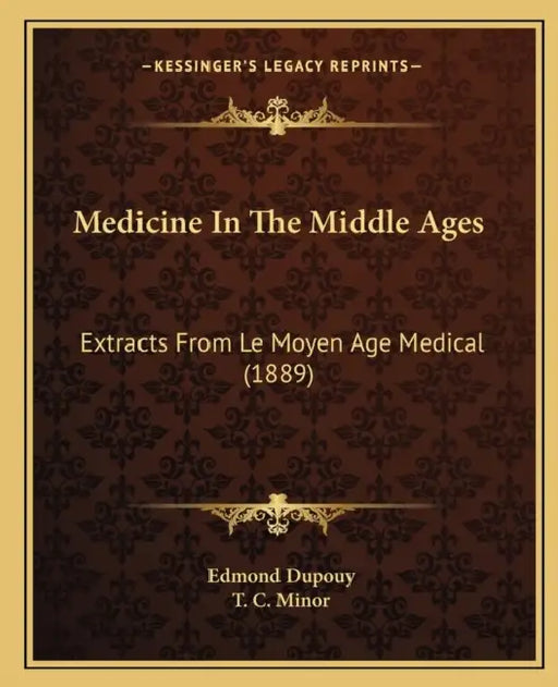 Medicine In The Middle Ages: Extracts From Le Moyen Age Medical (1889) by Edmond Dupouy, T. C. Minor