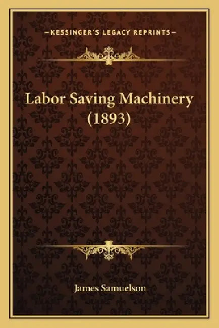 Labor Saving Machinery (1893) by James Samuelson