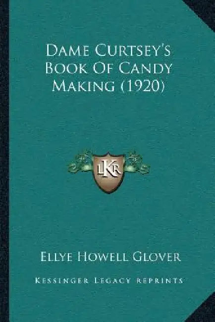 Dame Curtsey's Book Of Candy Making (1920) by Ellye Howell Glover