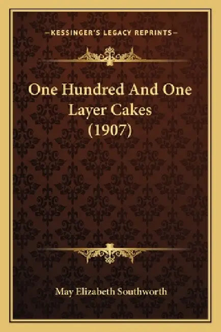 One Hundred And One Layer Cakes (1907) by May Elizabeth Southworth