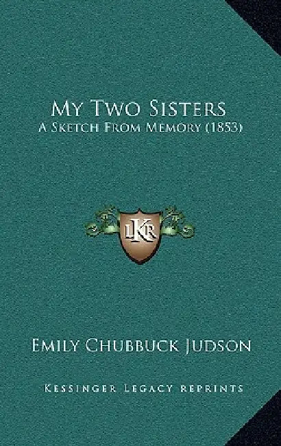 My Two Sisters: A Sketch From Memory (1853) by Emily Chubbuck Judson