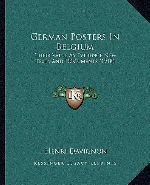 German Posters In Belgium: Their Value As Evidence New Texts And Documents (1918) by Henri Davignon