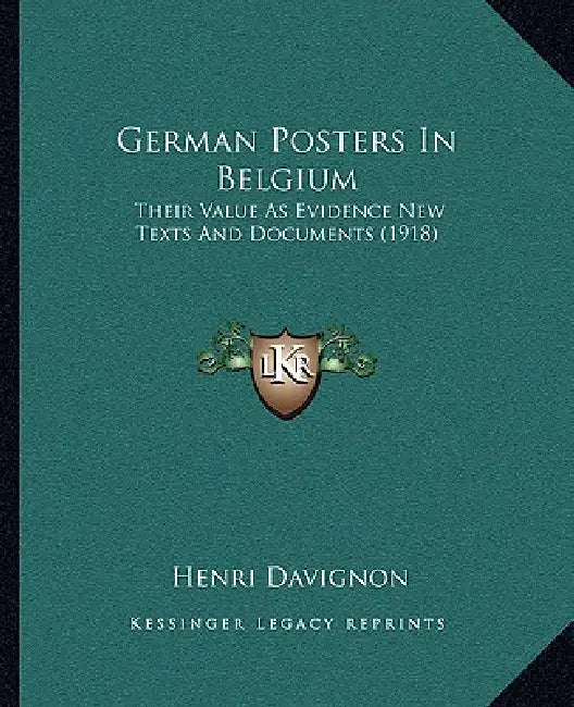 German Posters In Belgium: Their Value As Evidence New Texts And Documents (1918) by Henri Davignon