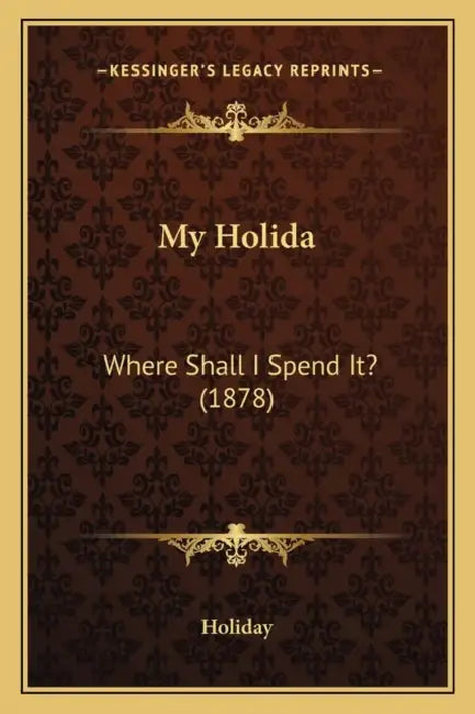 My Holida: Where Shall I Spend It? (1878) by Holiday