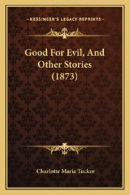 Good For Evil, And Other Stories (1873) by Charlotte Maria Tucker