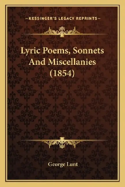 Lyric Poems, Sonnets And Miscellanies (1854) by George Lunt