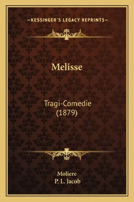 Melisse: Tragi-Comedie (1879) by Moliere, P. L. Jacob