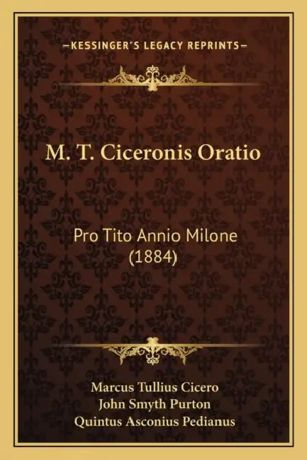 M. T. Ciceronis Oratio: Pro Tito Annio Milone (1884) by Marcus Tullius Cicero, John Smyth Purton, Quintus Asconius Pedianus