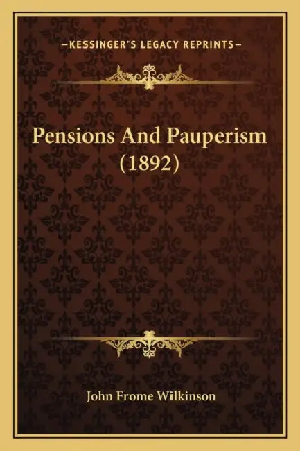 Pensions And Pauperism (1892) by John Frome Wilkinson