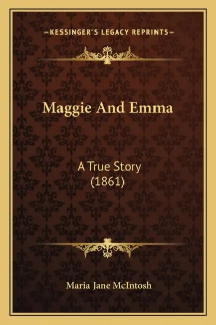 Maggie And Emma: A True Story (1861) by Maria Jane McIntosh