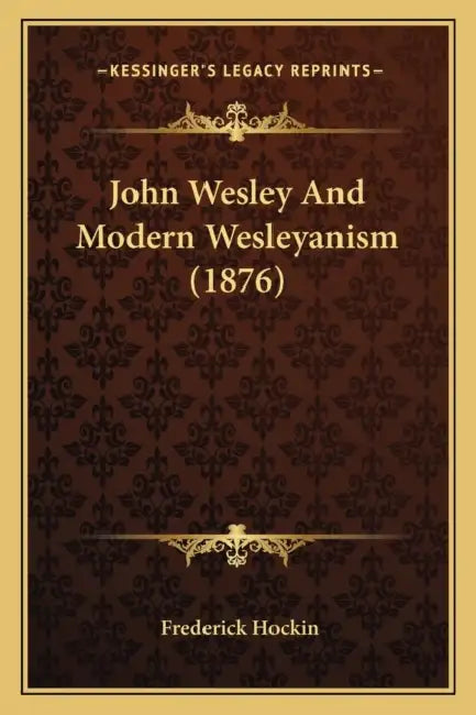 John Wesley And Modern Wesleyanism (1876) by Frederick Hockin