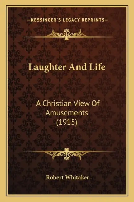 Laughter And Life: A Christian View Of Amusements (1915) by Robert Whitaker