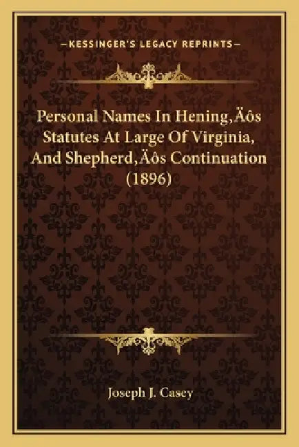 Personal Names In Hening's Statutes At Large Of Virginia, And Shepherd's Continuation (1896) by Joseph J. Casey