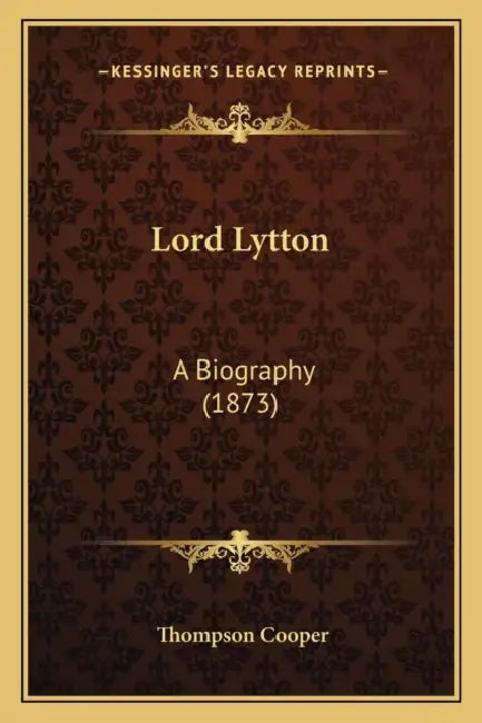 Lord Lytton: A Biography (1873) by Thompson Cooper