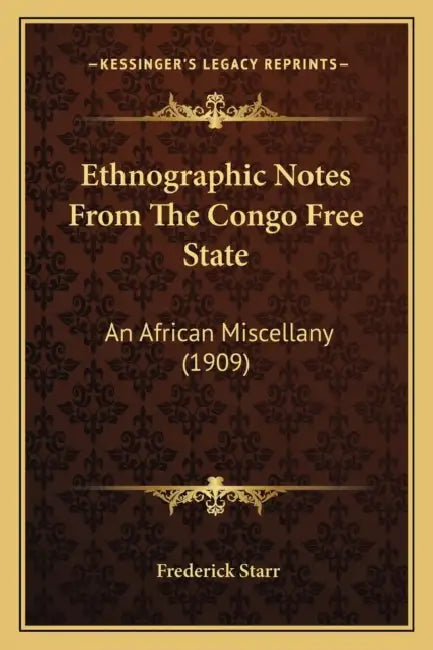 Ethnographic Notes From The Congo Free State: An African Miscellany (1909) by Frederick Starr