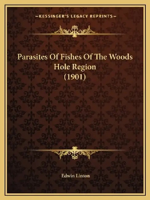 Parasites Of Fishes Of The Woods Hole Region (1901) by Edwin Linton