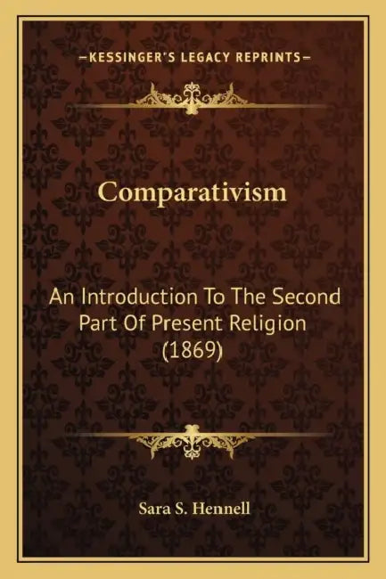 Comparativism: An Introduction To The Second Part Of Present Religion (1869) by Sara S. Hennell